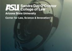 ASU Sandra College Emerging Technologies and Science Law Policy Ethics Conference
